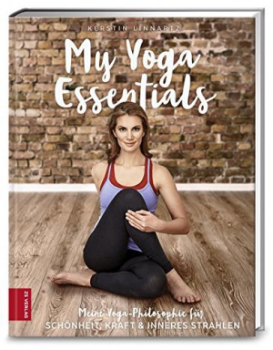 My Yoga Essentials Meine Yoga-Philosophie für Schönheit, Kraft & inneres Strahlen