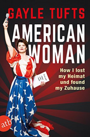 American Woman How I lost my Heimat und found my Zuhause