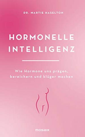 Hormonelle Intelligenz Wie Hormone uns prägen, bereichern und klüger machen