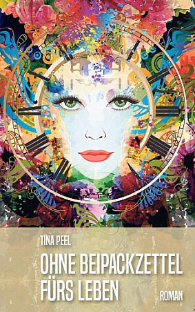 Tina Peel: Ohne Beipackzettel fürs Leben Roman