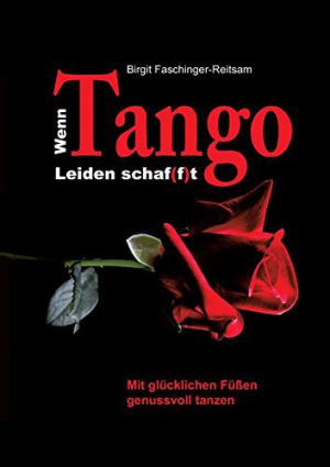 Wenn Tango Leiden schaf(f)t Mit glücklichen Füßen genussvoll tanzen