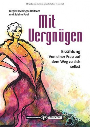 Birgit Faschinger-Reitsam: Mit Vergnügen: Von einer Frau auf dem Weg zu sich selbst