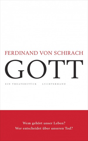 Ferdinand von Schirach: GOTT: Ein Theaterstück