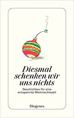 Ursula Baumhauer Weck: Diesmal schenken wir uns nichts: Geschichten für eine entspannte Weihnachtszeit