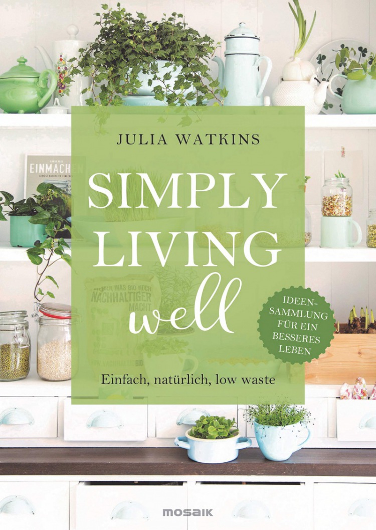Julia Watkins: Simply living well: Einfach, natürlich, low waste - Ideensammlung für ein besseres Leben