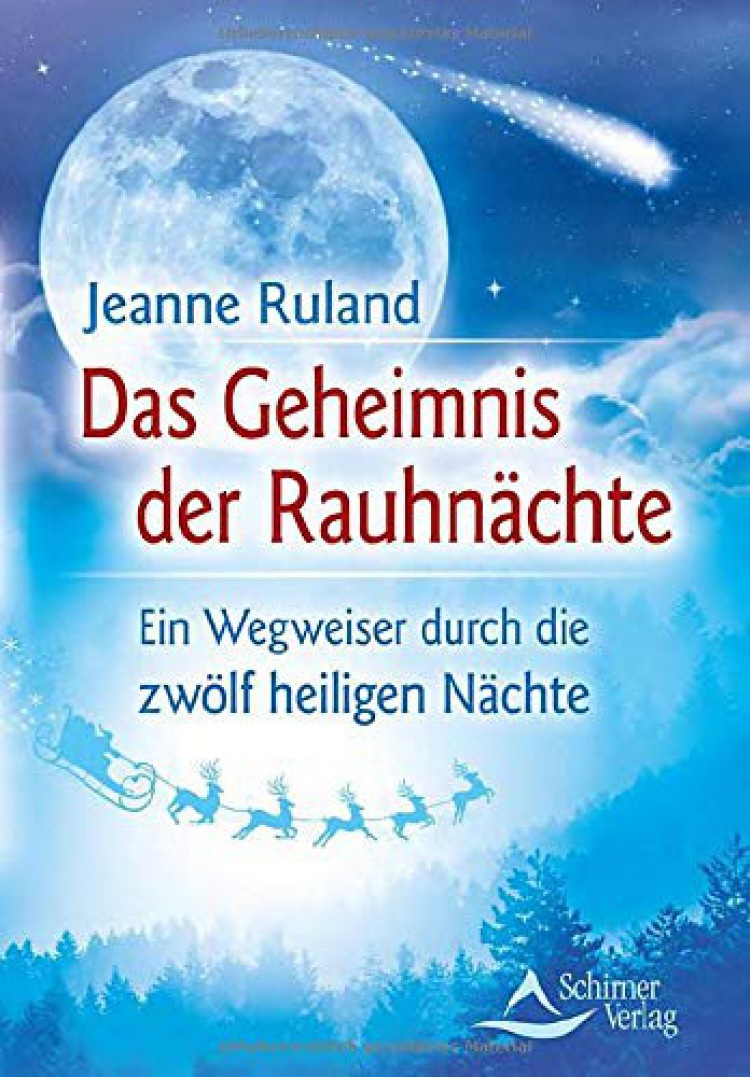 Jeanne Ruland: Das Geheimnis der Rauhnächte: Ein Wegweiser durch die zwölf heiligen Nächte