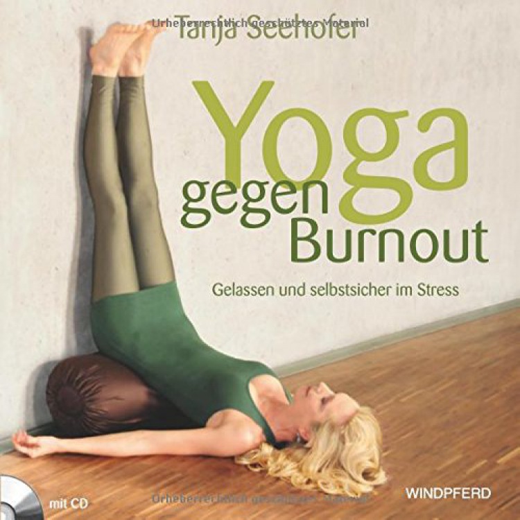 Yoga gegen Burnout Gelassen und selbstsicher im Stress - mit Übungs-CD