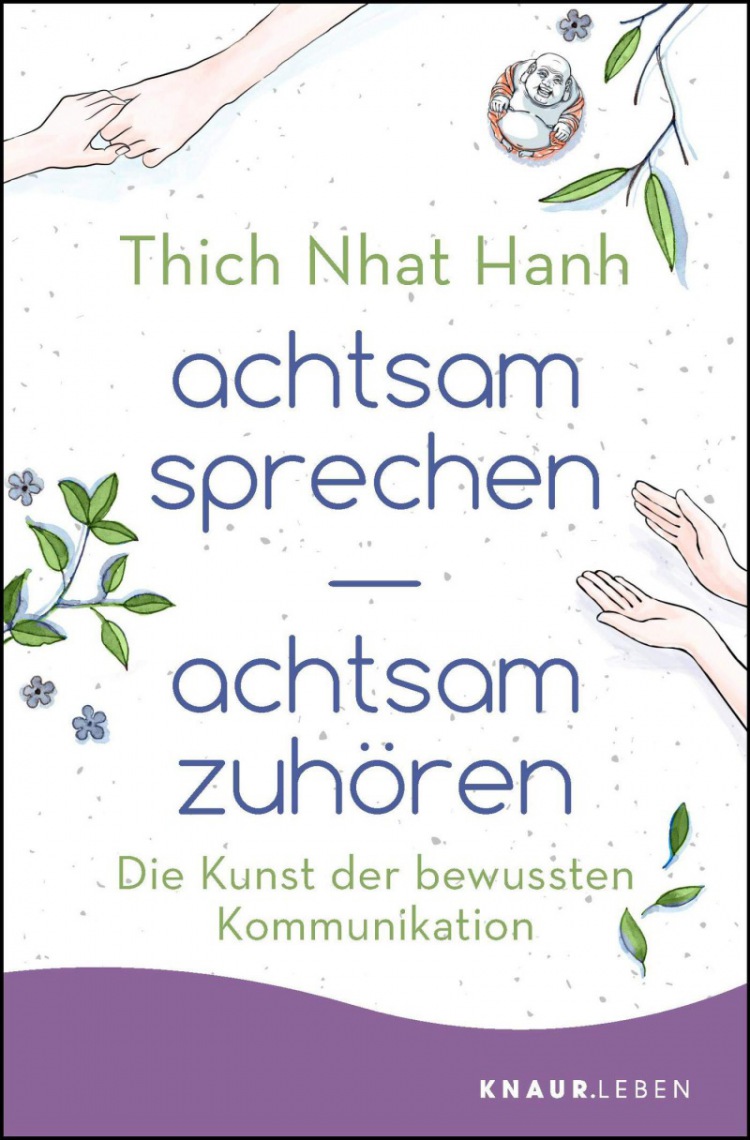 Thich Nhat Hanh: achtsam sprechen - achtsam zuhören: Die Kunst der bewussten Kommunikation