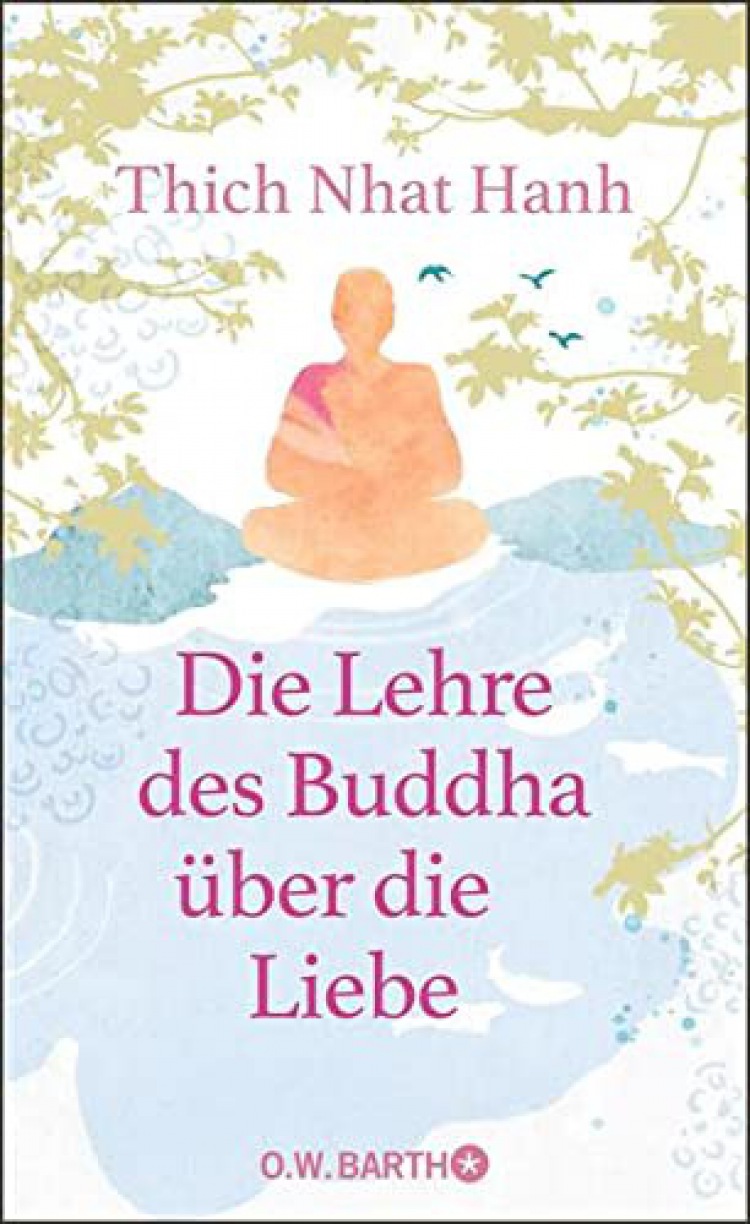 Thich Nhat Hanh: Die Lehre des Buddha über die Liebe