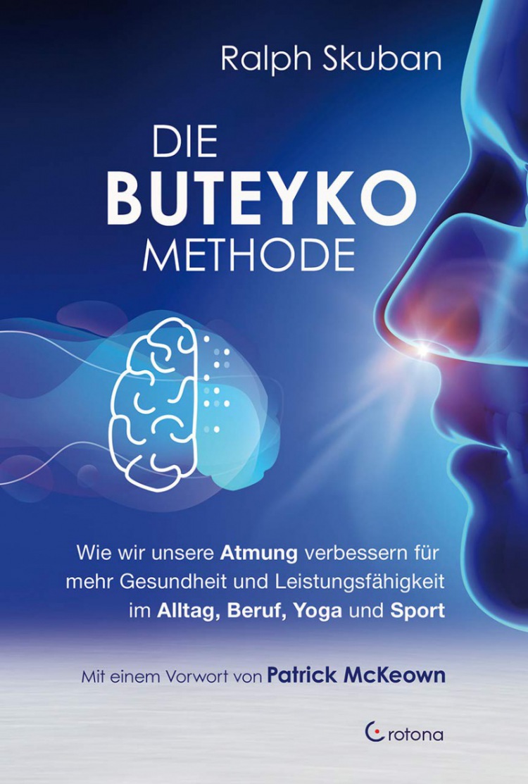 Ralph Skuban: Die Buteyko-Methode: Wie wir unsere Atmung verbessern für mehr Gesundheit und Leistungsfähigkeit im Alltag, Beruf, Yoga und Sport