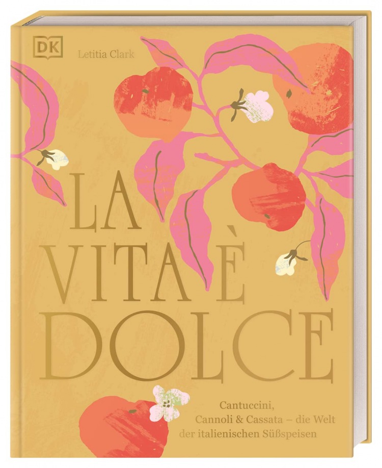 Letitia Clark: La Vita è Dolce: Cantuccini, Cannoli und Cassata - die Welt der italienischen Süßspeisen