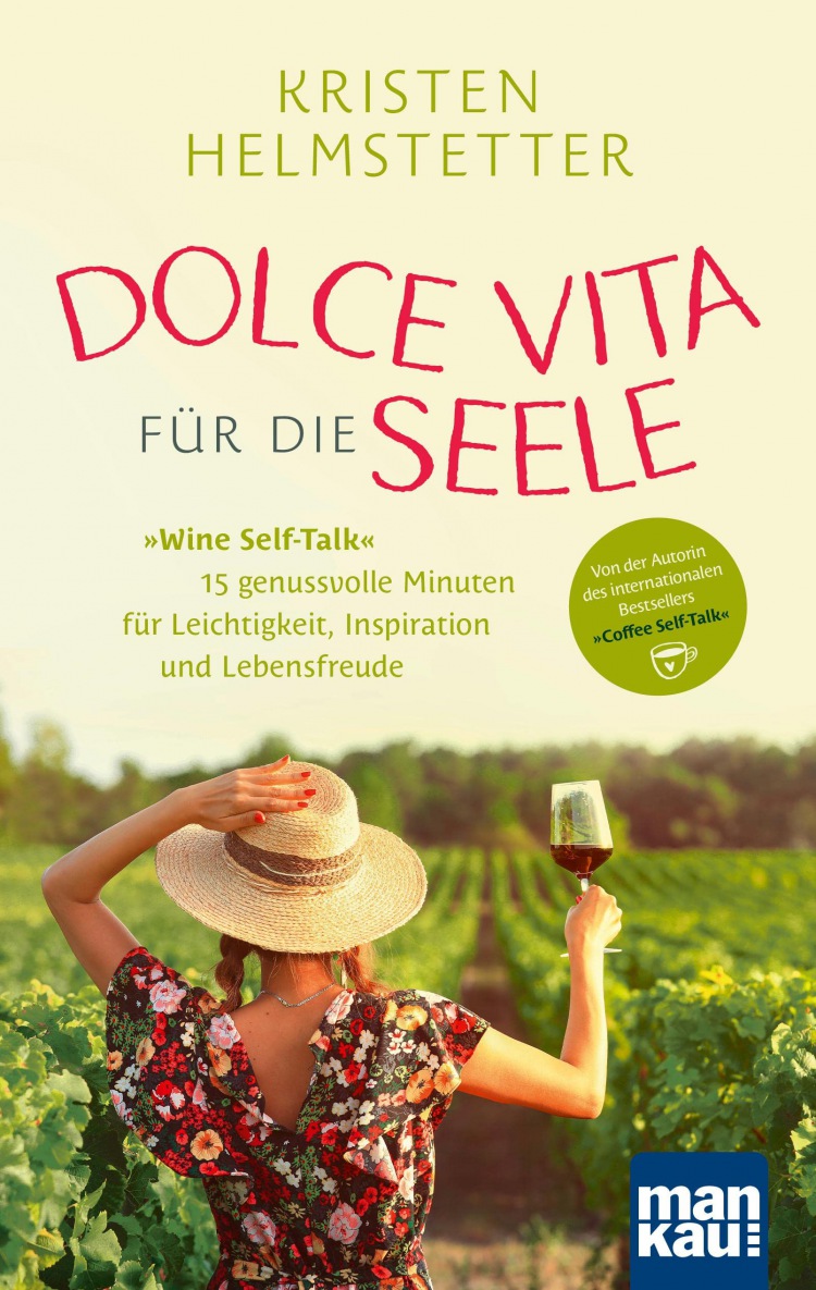 Kristen Helmstetter: Dolce Vita für die Seele: Wine Self-Talk: 15 genussvolle Minuten für Leichtigkeit, Inspiration und Lebensfreude. Von der Autorin des internationalen Bestsellers Coffee Self-Talk