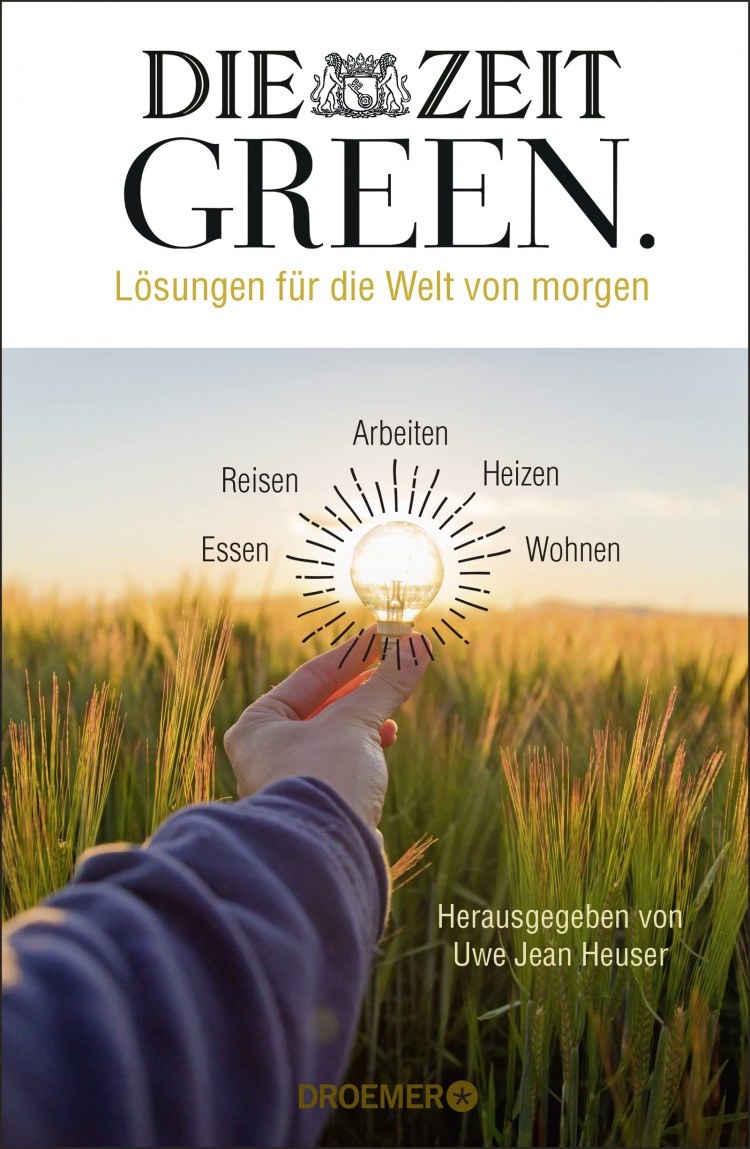 Uwe Jean Heuser: DIE ZEIT GREEN: Lösungen für die Welt von morgen - Wirklich nachhaltig leben