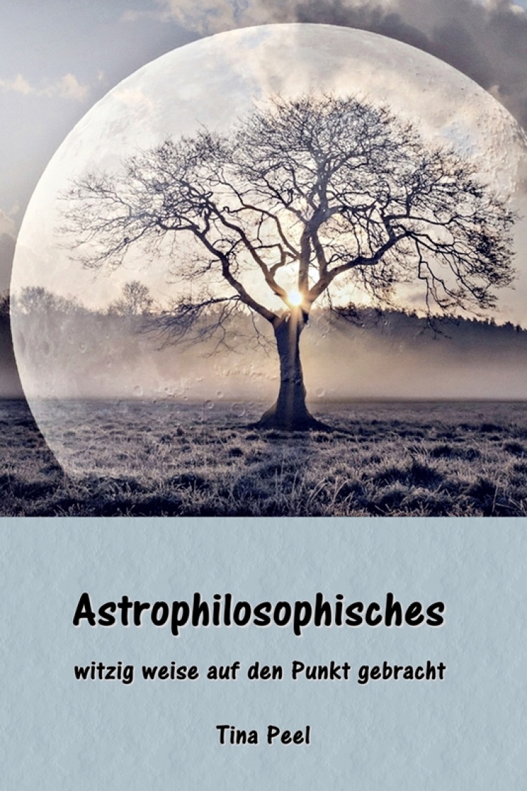 Tina Peel: Astrophilosophisches: witzig weise auf den Punkt gebracht