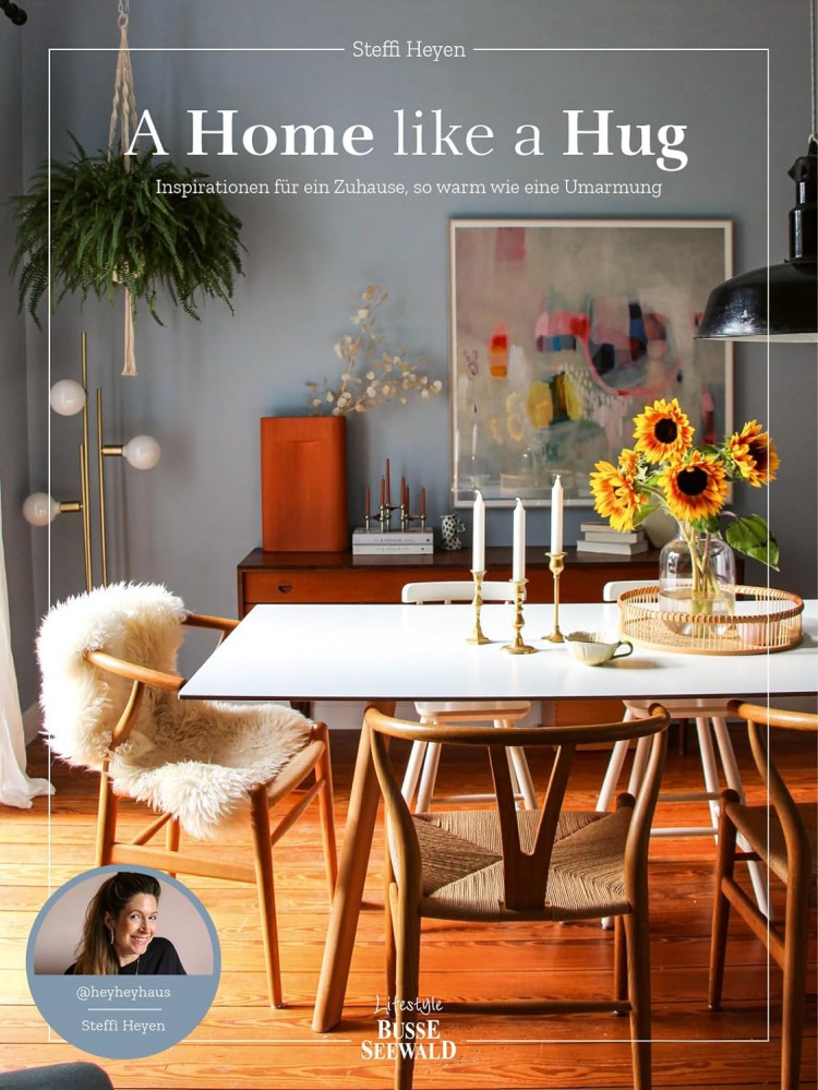 Steffi Heyen: A Home Like a Hug: Inspirationen für ein Zuhause, so warm wie eine Umarmung.