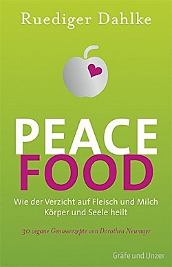 Peace Food Wie der Verzicht auf Fleisch und Milch Körper und Seele heilt - Bio