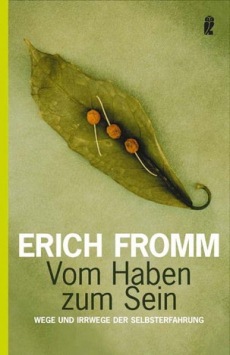 Erich Fromm: Vom Haben zum Sein: Wege und Irrwege der Selbsterfahrung