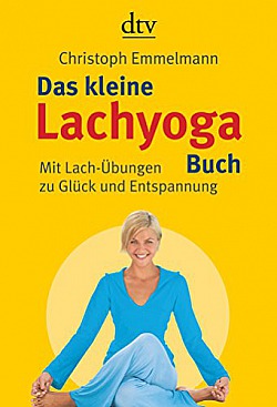 Das kleine Lachyoga-Buch Mit Lach-Übungen zu Glück und Entspannung