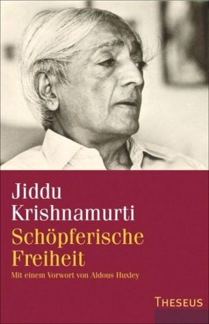 Jiddu Krishnamurti - Schöpferische Freiheit: Mit einem Vorwort von Aldous Huxley