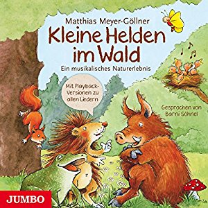 Matthias Meyer-Göllner: Kleine Helden im Wald: Ein musikalisches Naturerlebnis