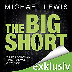 Michael Lewis: The Big Short: Wie eine Handvoll Trader die Welt verzockte
