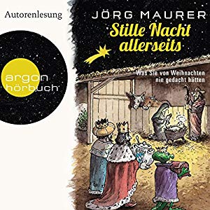 Jörg Maurer: Stille Nacht allerseits: Was Sie von Weihnachten nie gedacht hätten