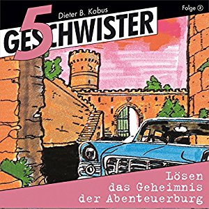 Günter Schmitz: 5 Geschwister lösen das Geheimnis der Abenteuerburg (5 Geschwister 2)