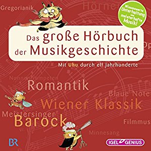 Leonhard Huber: Das große Hörbuch der Musikgeschichte: Mit Uhu durch elf Jahrhunderte
