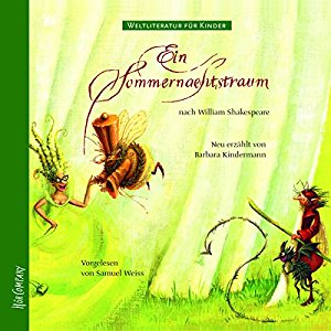Barbara Kindermann William Shakespeare: Ein Sommernachtstraum. Weltliteratur für Kinder