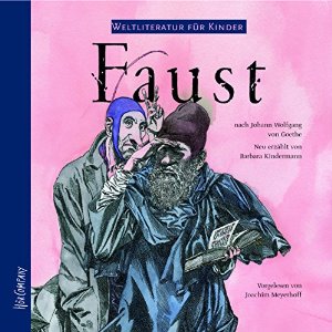 Johann Wolfgang von Goethe Barbara Kindermann: Faust. Weltliteratur für Kinder