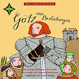 Johann Wolfgang von Goethe Barbara Kindermann: Götz von Berlichingen. Weltliteratur für Kinder