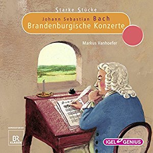 Markus Vanhoefer: Johann Sebastian Bach: Brandenburgische Konzerte (Starke Stücke)