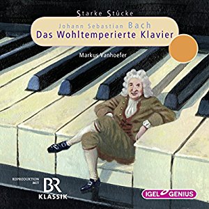 Markus Vanhoefer: Johann Sebastian Bach: Das Wohltemperierte Klavier (Starke Stücke)