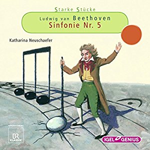 Katharina Neuschaefer: Ludwig van Beethoven: Sinfonie Nr. 5 (Starke Stücke)