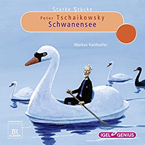 Markus Vanhoefer: Peter Tschaikowsky: Schwanensee (Starke Stücke)