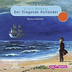 Markus Vanhoefer: Richard Wagner: Der fliegende Holländer (Starke Stücke)