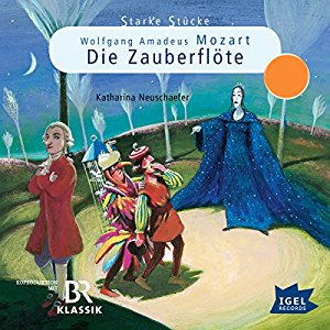 Katharina Neuschaefer: Wolfgang Amadeus Mozart: Die Zauberflöte (Starke Stücke)