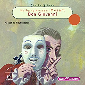Katharina Neuschaefer: Wolfgang Amadeus Mozart: Don Giovanni (Starke Stücke)