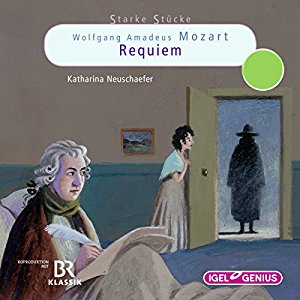 Katharina Neuschaefer: Wolfgang Amadeus Mozart: Requiem (Starke Stücke)