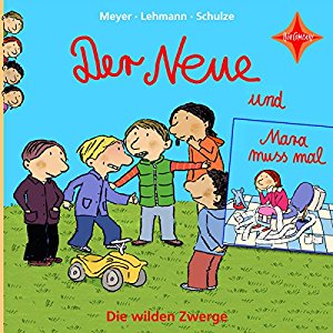 Meyer Lehmann Schulze: Der Neue / Mara muss mal (Die wilden Zwerge 1)