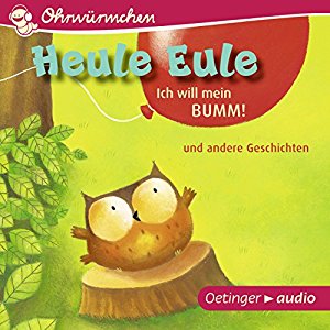 Paul Friester Moritz Petz Anne Ameling Anne Steinwart: Heule Eule - Ich will mein Bumm! und andere Geschichten