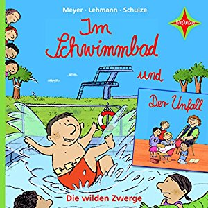 Meyer Lehmann Schulze: Im Schwimmbad / Der Unfall (Die wilden Zwerge 4)