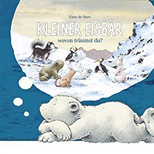 Hans de Beer Marcell Gödde: Kleiner Eisbär: Wovon träumst du?