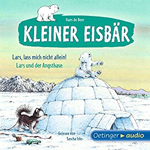 Hans de Beer: Lass mich nicht allein, Lars / Lars und der Angsthase (Der kleine Eisbär)