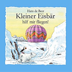 Hans de Beer: Kleiner Eisbär hilf mir fliegen!