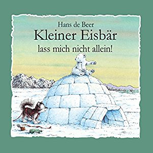 Hans de Beer: Kleiner Eisbär lass mich nicht allein!