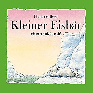 Hans de Beer: Kleiner Eisbär nimm mich mit!