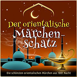div.: Der orientalische Märchen-Schatz: Die schönsten orientalischen Märchen aus 1001 Nacht