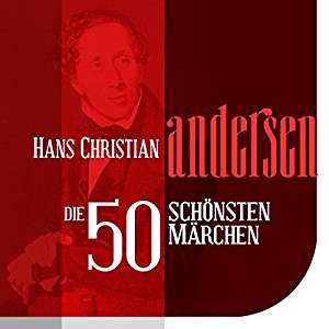 Hans Christian Andersen: Die 50 schönsten Märchen von Hans Christian Andersen