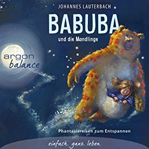 Johannes Lauterbach: Babuba und die Mondlinge: Phantasiereisen zum Entspannen und Einschlafen
